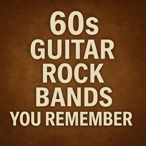 60s guitar rock bands you remember 60s guitar rock bands you remember