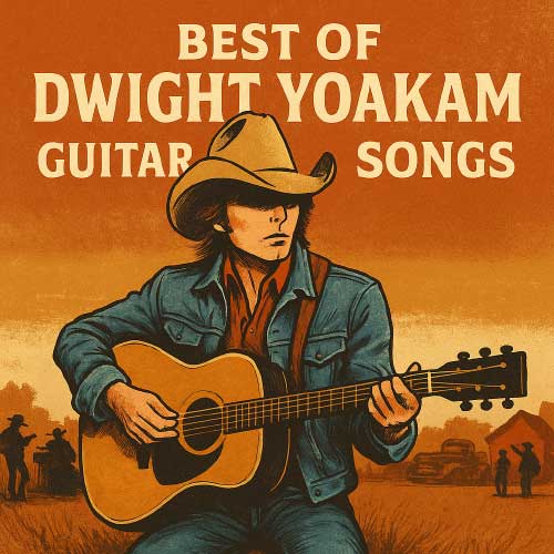 best dwight yoakam guitar songs best dwight yoakam guitar songs