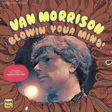 Album cover of Blowin Your Mind featuring best of Van Morrison songs and the song Brown Eyed Girl Album cover of Blowin Your Mind featuring best of Van Morrison songs and the song Brown Eyed Girl