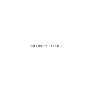 whiskey myers hits whiskey myers bury my bones
