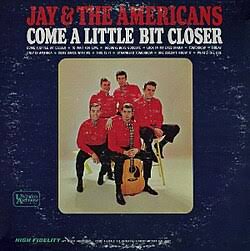 come a little bit closer jay and the americans come a little bit closer jay and the americans