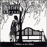Album cover of Willow In The Wind featuring songs by Kathy Mattea and the song Come From The Heart Album cover of Willow In The Wind featuring songs by Kathy Mattea and the song Come From The Heart