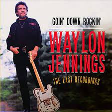 Album cover of Goin Down Rockin featuring Waylon Jennings best songs and the song Friends In California Album cover of Goin Down Rockin featuring Waylon Jennings best songs and the song Friends In California