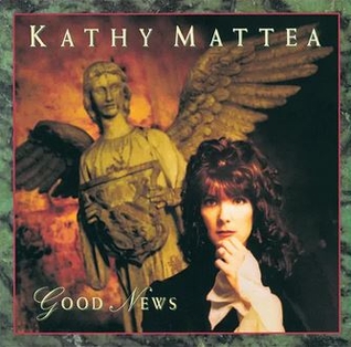 Album cover of Good News featuring songs by Kathy Mattea and the song Mary Did You Know Album cover of Good News featuring songs by Kathy Mattea and the song Mary Did You Know