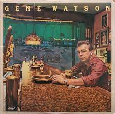Album cover of Should I Come Home featuring Gene Watson best songs and the song Nothing Sure Looked Good On You