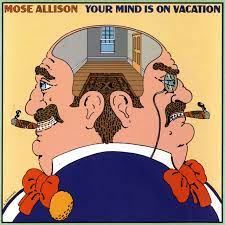 Album cover of mose alison featuring best of the blues songs and the song your mind is on vacation Album cover of mose alison featuring best of the blues songs and the song your mind is on vacation
